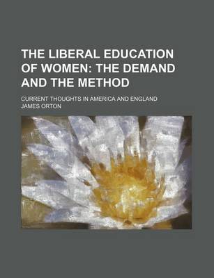 Book cover for The Liberal Education of Women; The Demand and the Method. Current Thoughts in America and England