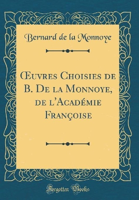 Book cover for uvres Choisies de B. De la Monnoye, de l'Académie Françoise (Classic Reprint)