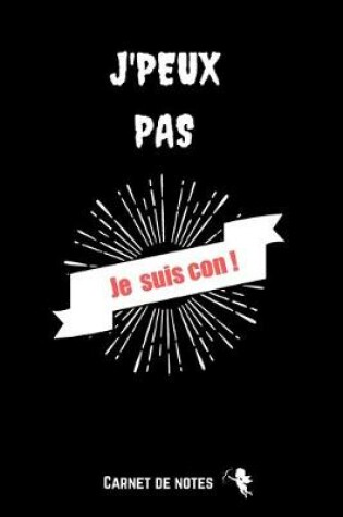 Cover of J'Peux Pas Je Suis Con !