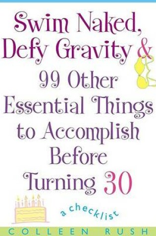 Cover of Swim Naked, Defy Gravity and 99 Other Essential Things to Accomplish Before Turning 30