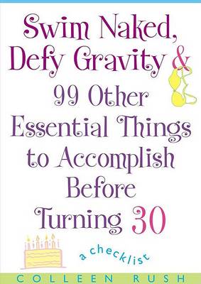 Book cover for Swim Naked, Defy Gravity and 99 Other Essential Things to Accomplish Before Turning 30