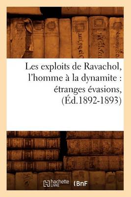 Cover of Les Exploits de Ravachol, l'Homme A La Dynamite: Etranges Evasions, (Ed.1892-1893)