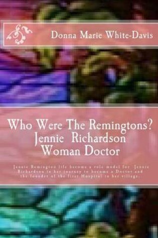 Cover of Who Were The Remingtons? Jennie Richardson Woman Doctor