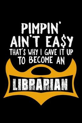 Book cover for Pimpin' ain't easy that's why I gave it up to become a librarian