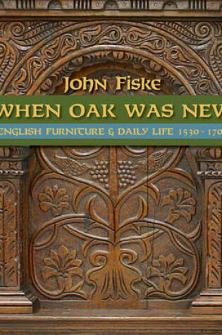 Cover of When Oak Was New: English Furniture and Daily Life 1530-1700