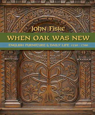 Book cover for When Oak Was New: English Furniture and Daily Life 1530-1700