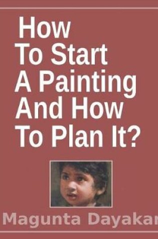 Cover of How To Start A Painting And How to Plan It ?