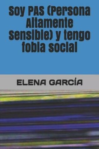 Cover of Soy PAS (Persona Altamente Sensible) y tengo fobia social