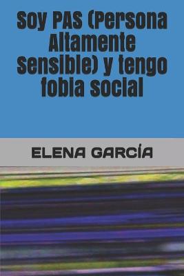 Book cover for Soy PAS (Persona Altamente Sensible) y tengo fobia social