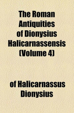 Cover of The Roman Antiquities of Dionysius Halicarnassensis (Volume 4)