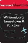 Book cover for Williamsburg, Jamestown and Yorktown, Virginia