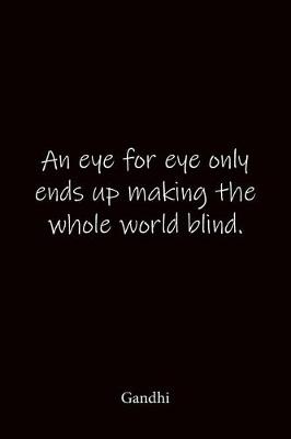 Book cover for An eye for eye only ends up making the whole world blind. Gandhi