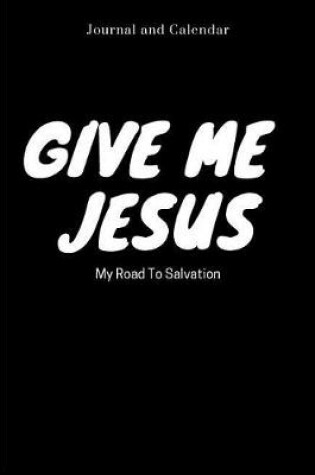 Cover of Give Me Jesus My Road to Salvation