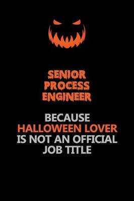 Book cover for Senior Process Engineer Because Halloween Lover Is Not An Official Job Title