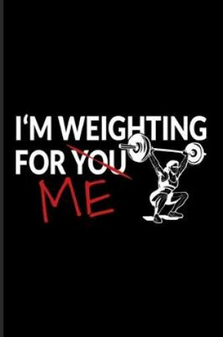 Cover of I Am Weighting For You Me