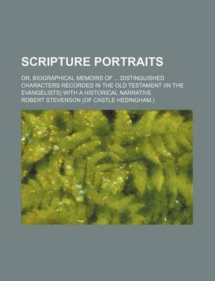 Book cover for Scripture Portraits; Or, Biographical Memoirs of Distinguished Characters Recorded in the Old Testament (in the Evangelists) with a Historical Narrative