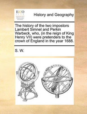 Book cover for The History of the Two Impostors Lambert Simnel and Perkin Warbeck, Who, (in the Reign of King Henry VII) Were Pretenders to the Crown of England in the Year 1688.