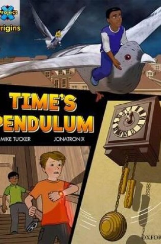 Cover of Project X Origins Graphic Texts: Dark Red Book Band, Oxford Level 18: Time's Pendulum
