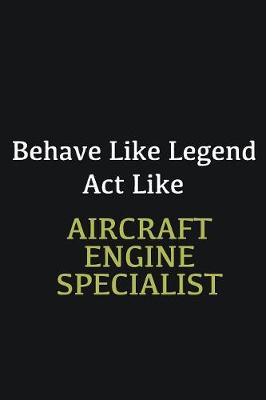 Book cover for Behave like Legend Act Like Aircraft Engine Specialist