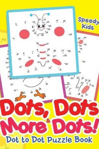 Cover of Dots, Dots & More Dots! Dot to Dot Puzzle Book
