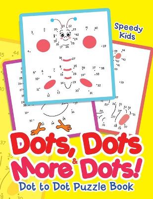 Book cover for Dots, Dots & More Dots! Dot to Dot Puzzle Book