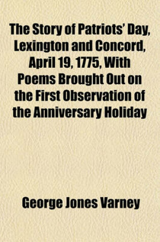 Cover of The Story of Patriots' Day, Lexington and Concord, April 19, 1775, with Poems Brought Out on the First Observation of the Anniversary Holiday