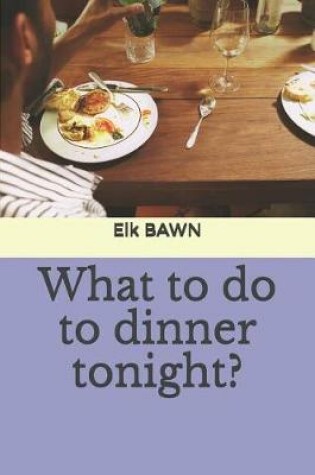 Cover of What to Do to Dinner Tonight?