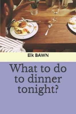 Cover of What to Do to Dinner Tonight?