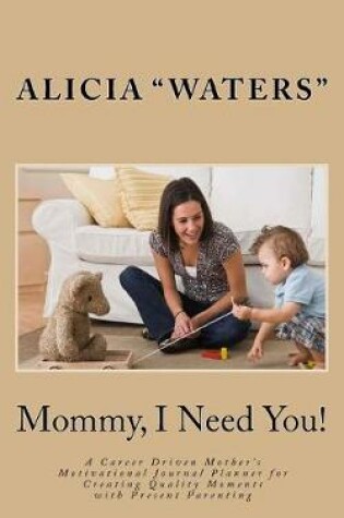 Cover of Mommy, I Need You!