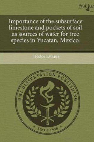 Cover of Importance of the Subsurface Limestone and Pockets of Soil as Sources of Water for Tree Species in Yucatan