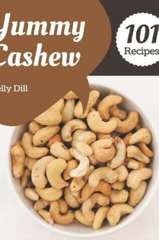 Cover of 101 Yummy Cashew Recipes