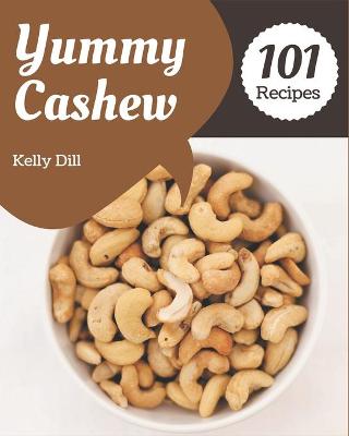 Book cover for 101 Yummy Cashew Recipes