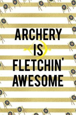 Cover of Archery Is Fletchin' Awesome