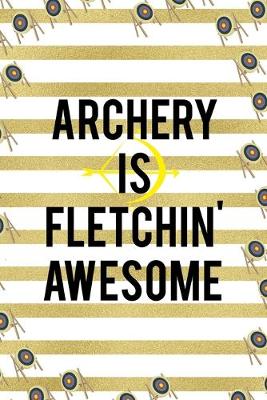 Book cover for Archery Is Fletchin' Awesome