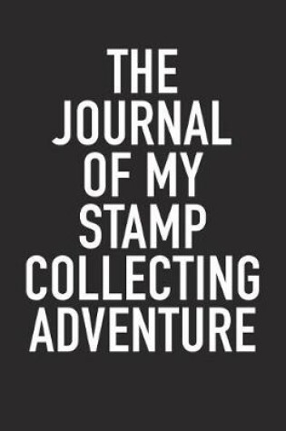 Cover of The Journal of My Stamp Collecting Adventure