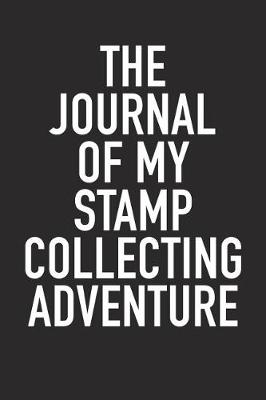 Book cover for The Journal of My Stamp Collecting Adventure