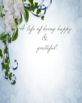 Book cover for A Life of Being Happy and Grateful