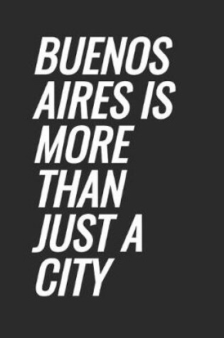 Cover of Buenos Aires Is More Than Just A City