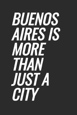Book cover for Buenos Aires Is More Than Just A City