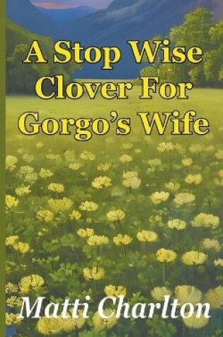 Cover of A Stop Wise Clover For Gorgo's Wife