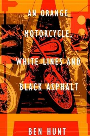 Cover of An Orange Motorcycle, White Lines and Black Asphalt