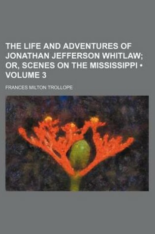 Cover of The Life and Adventures of Jonathan Jefferson Whitlaw (Volume 3); Or, Scenes on the Mississippi