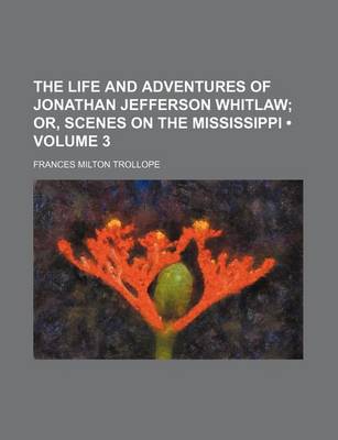 Book cover for The Life and Adventures of Jonathan Jefferson Whitlaw (Volume 3); Or, Scenes on the Mississippi