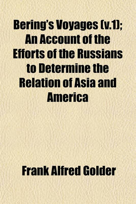 Book cover for Bering's Voyages (V.1); An Account of the Efforts of the Russians to Determine the Relation of Asia and America