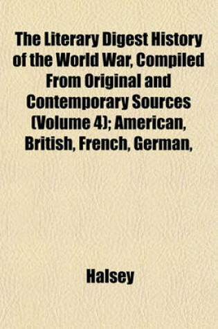 Cover of The Literary Digest History of the World War, Compiled from Original and Contemporary Sources (Volume 4); American, British, French, German,