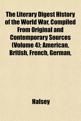 Book cover for The Literary Digest History of the World War, Compiled from Original and Contemporary Sources (Volume 4); American, British, French, German,