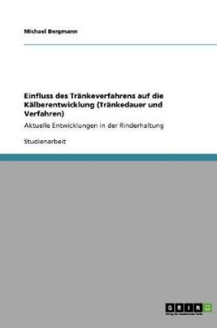 Cover of Einfluss des Trankeverfahrens auf die Kalberentwicklung (Trankedauer und Verfahren)