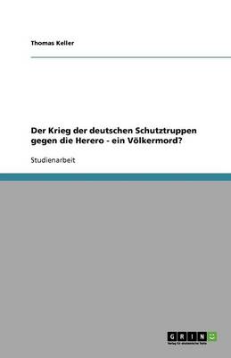 Book cover for Der Krieg der deutschen Schutztruppen gegen die Herero - ein Voelkermord?