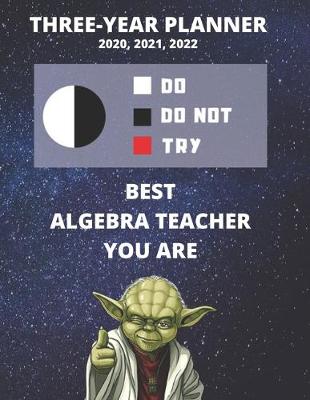 Book cover for 3 Year Monthly Planner For 2020, 2021, 2022 - Best Gift For Algebra Teacher - Funny Yoda Quote Appointment Book - Three Years Weekly Agenda Logbook For Math Instructor