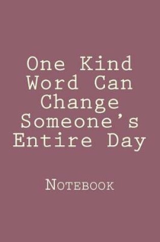 Cover of One Kind Word Can Change Someone's Entire Day